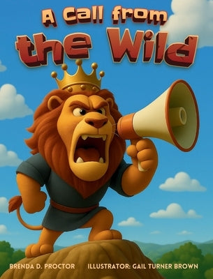 A Call from the Wild by Proctor, Brenda D.