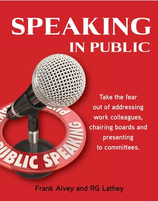 Speaking in Public: Including Committees, Boards and Think Tanks by Alvey, Frank