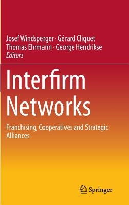 Interfirm Networks: Franchising, Cooperatives and Strategic Alliances by Windsperger, Josef