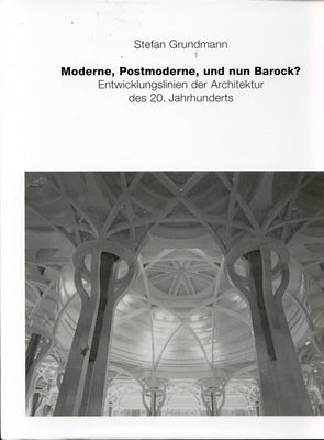 Moderne, Postmoderne - Und Nun Barock? Entwicklungslinien Der Architektur Des 20. Jahrhunderts by Grundmann, Stefan