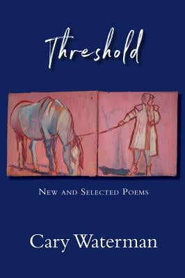 Threshold: New and Selected Poems by Waterman, Cary