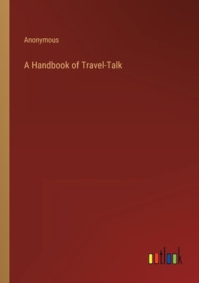 A Handbook of Travel-Talk by Anonymous