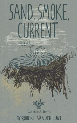 Sand, Smoke, Current by Vander Lugt, Robert