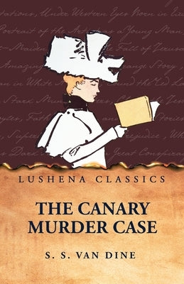 The Canary Murder Case by S S Van Dine