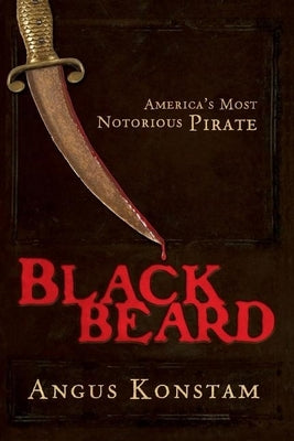 Blackbeard: America's Most Notorious Pirate by Konstam, Angus
