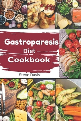 Gastroparesis Diet Cookbook: Tasty Solutions for Gastroparesis: A Dietary Guide by Davis, Steve