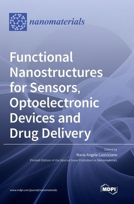 Functional Nanostructures for Sensors, Optoelectronic Devices and Drug Delivery by Castriciano, Maria Angela
