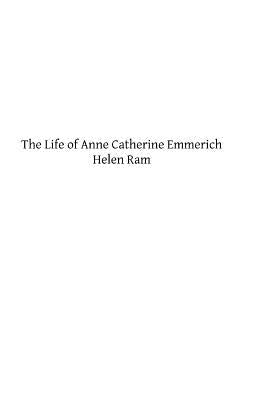 The Life of Anne Catherine Emmerich by Hermenegild Tosf, Brother