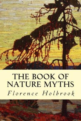 The Book of Nature Myths by Holbrook, Florence