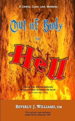 Out of Body to Hell: A Crystal Clear Love Warning by Williams, Beverly J.