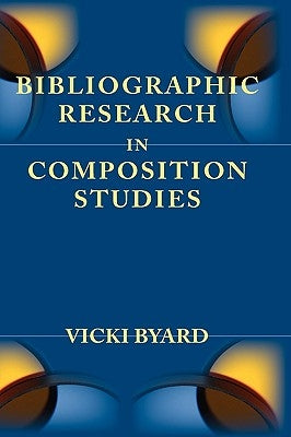 Bibliographic Research in Composition Studies by Byard, Vicki