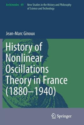 History of Nonlinear Oscillations Theory in France (1880-1940) by Ginoux, Jean-Marc