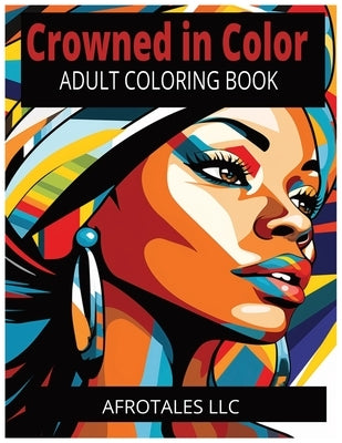 Crowned In Color: Amazing, Adult Coloring, Relaxing, Featuring African American Women And Other Women Of Color Portraits. by Moore, Myles