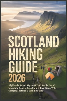 Scotland hiking Guide 2026: Highlands, Isle of Skye & NC500 Trails, Scenic Mountain Routes, Day & Multi-Day Hikes, Wild Camping, Bothies & Planning Ti by Gage, Carolyn J.