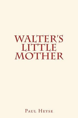 Walter's Little Mother by Heyse, Paul