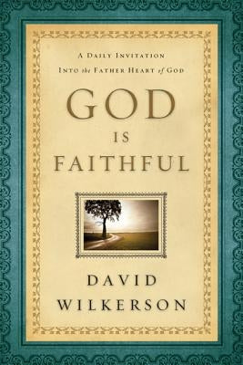 God Is Faithful: A Daily Invitation Into the Father Heart of God by Wilkerson, David