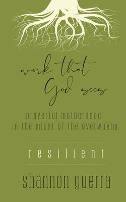 Resilient: Prayerful Motherhood in the Midst of the Overwhelm by Guerra, Shannon