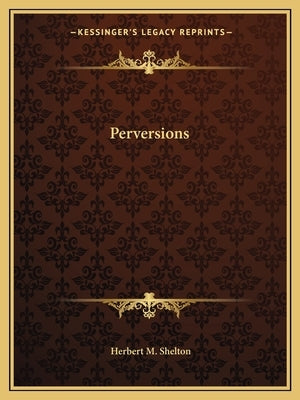 Perversions by Shelton, Herbert M.