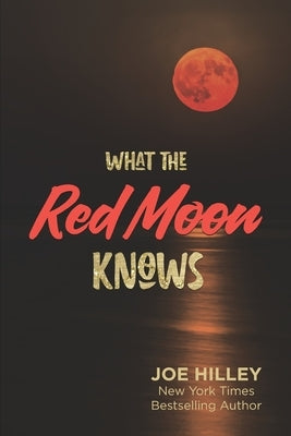 What The Red Moon Knows by Hilley, Joe