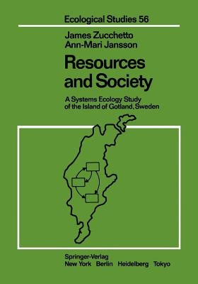 Resources and Society: A Systems Ecology Study of the Island of Gotland, Sweden by Zucchetto, James