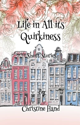 Life in all its Quirkiness - Short Stories by Hand, Christine