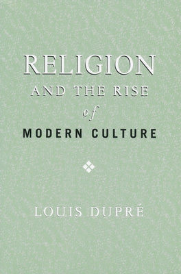 Religion and the Rise of Modern Culture by Dupré, Louis