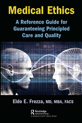 Medical Ethics: A Reference Guide for Guaranteeing Principled Care and Quality by Frezza, Eldo