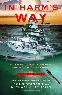 In Harm's Way (Young Readers Edition): The Sinking of the USS Indianapolis and the Story of Its Survivors by Tougias, Michael J.