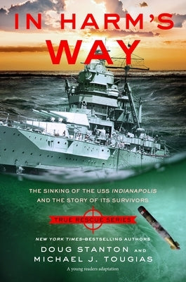 In Harm's Way (Young Readers Edition): The Sinking of the USS Indianapolis and the Story of Its Survivors by Tougias, Michael J.
