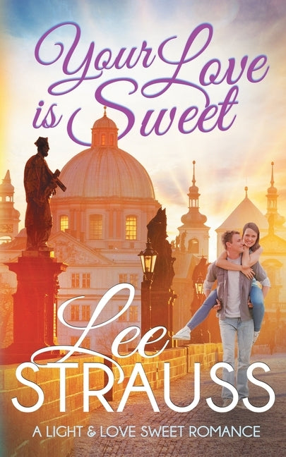 Your Love is Sweet: a clean sweet romance by Strauss, Lee