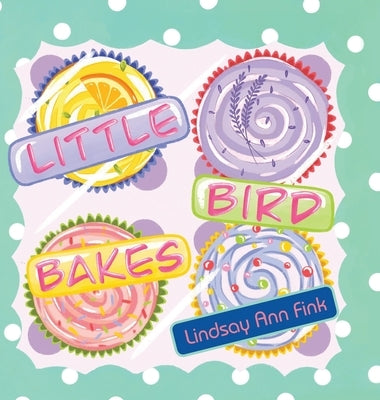 Little Bird Bakes by Ann Fink, Lindsay