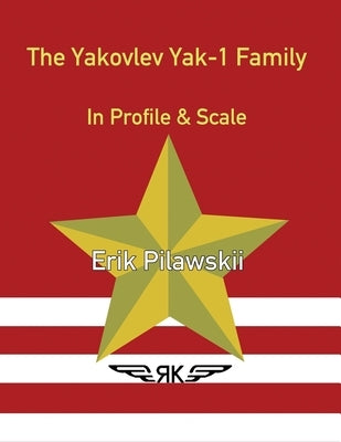 The Yakovlev Yak-1 Family In Profile & Scale by Pilawskii, Erik