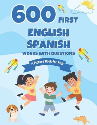 600 First English-Spanish Words with Questions: A Picture Book for Kids by Boyer, Connie