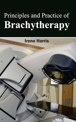 Principles and Practice of Brachytherapy by Harris, Irene