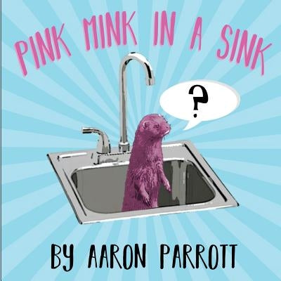 Pink Mink in a Sink by Parrott, Aaron
