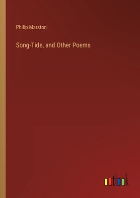 Song-Tide, and Other Poems by Marston, Philip