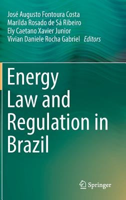 Energy Law and Regulation in Brazil by Fontoura Costa, José Augusto
