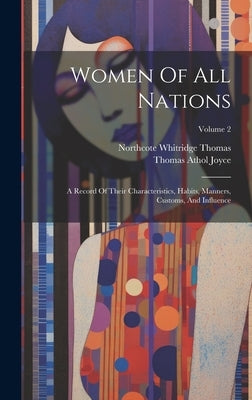 Women Of All Nations: A Record Of Their Characteristics, Habits, Manners, Customs, And Influence; Volume 2 by Joyce, Thomas Athol