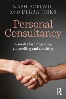 Personal Consultancy: A Model for Integrating Counselling and Coaching by Popovic, Nash