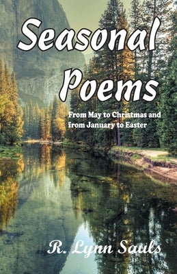 Seasonal Poems: From May to Christmas and from January to Easter by Sauls, R. Lynn