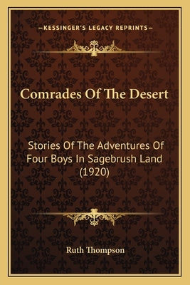 Comrades Of The Desert: Stories Of The Adventures Of Four Boys In Sagebrush Land (1920) by Thompson, Ruth