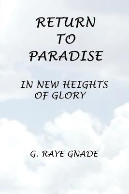 Return to Paradise: In New Heights of Glory by Gnade, G. Raye