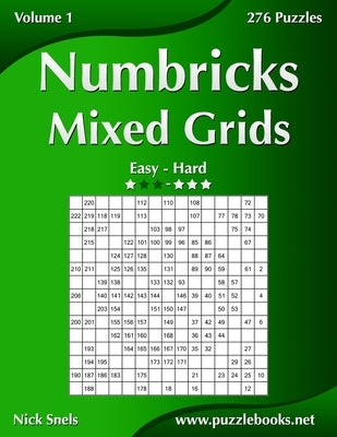 Numbricks Mixed Grids - Easy to Hard - Volume 1 - 276 Puzzles by Snels, Nick