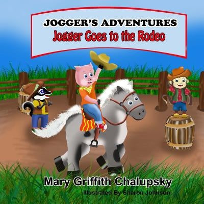 Joggers' Adventures - Jogger Goes To The Rodeo by Chalupsky, Mary Griffith