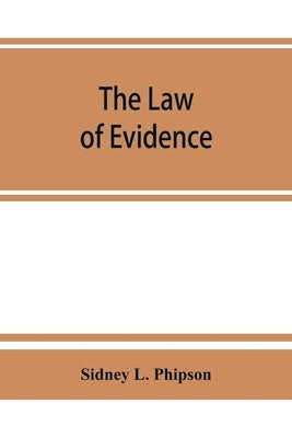 The law of evidence by L. Phipson, Sidney