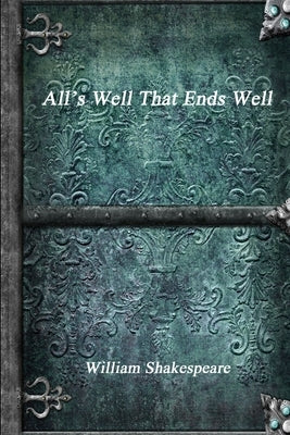 All's Well That Ends Well by Shakespeare, William
