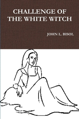 Challenge of the White Witch by Bisol, John L.
