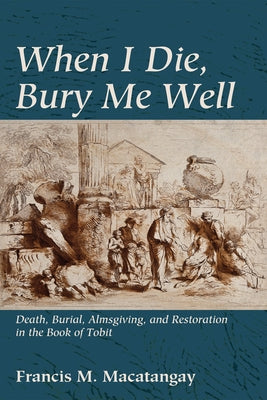 When I Die, Bury Me Well by Macatangay, Francis M.