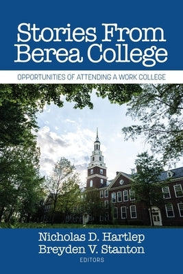 Stories From Berea College: Opportunities of Attending a Work College by Hartlep, Nicholas D.