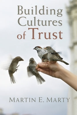 Building Cultures of Trust by Marty, Martin E.